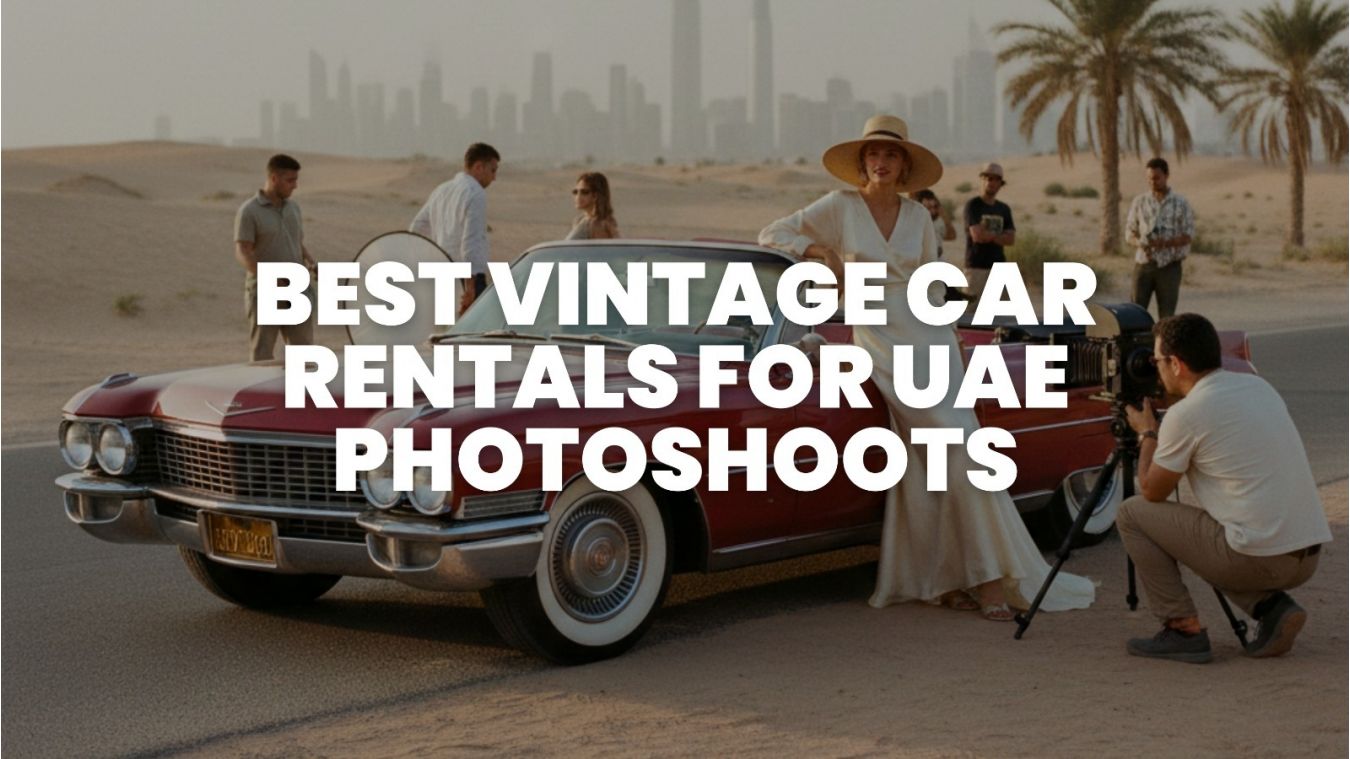 Best Vintage Car Rentals for UAE Photoshoots